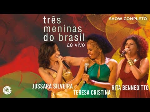 Teresa Cristina & Rita Benneditto & Jussara Silveira — Três Meninas do Brasil ao Vivo