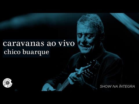 Chico Buarque — Caravanas Ao Vivo