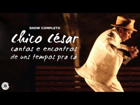 Chico César — Cantos e Encontros de Uns Tempos Pra Cá